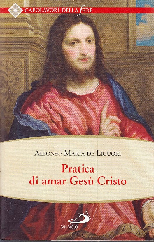 LD- PRATICA DI AMAR GESU' CRISTO- DE LIGUORI- SAN PAOLO- CAPOLAVORI FEDE- ZFS157