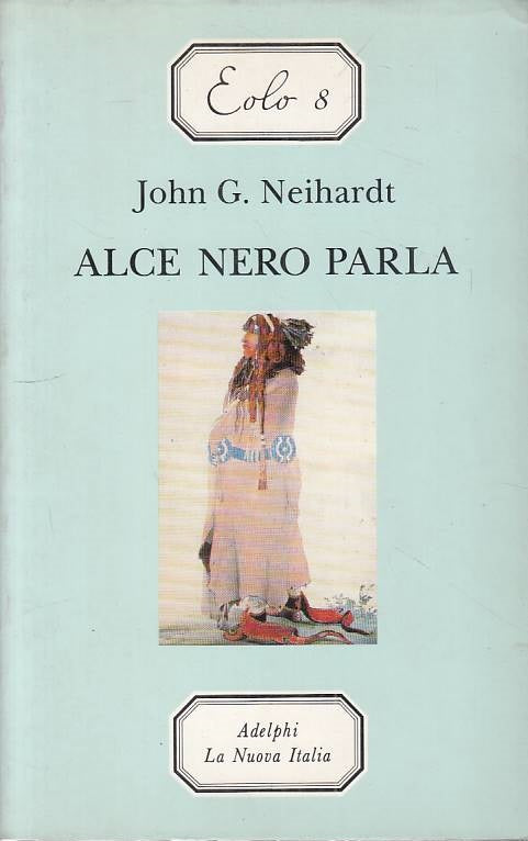Alce nero parla - John G. Neihardt - Adelphi La Nuova Italia Eolo - XFS