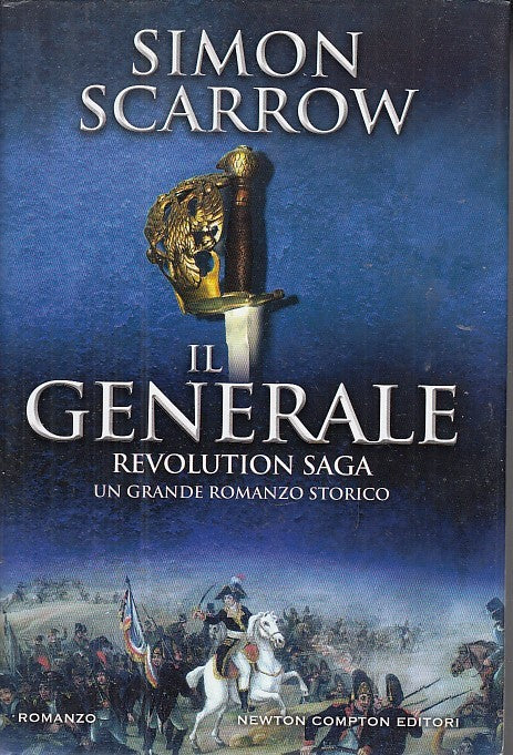 LN- IL GENERALE REVOLUTION SAGA - SCARROW - NEWTON -- 1a ED. - 2017 - CS- YDS566