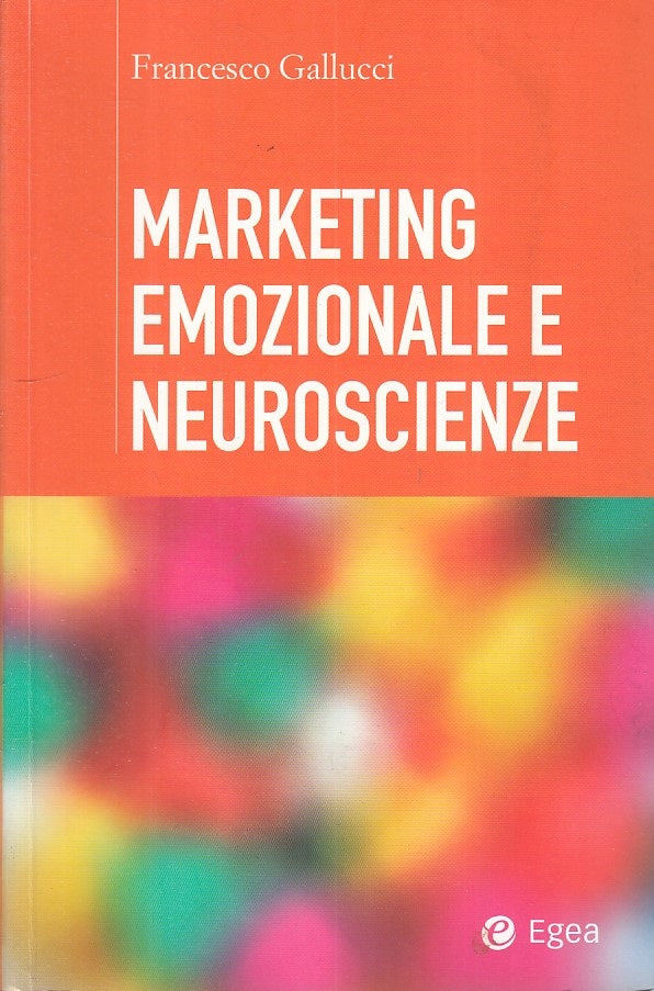 LZ- MARKETING EMOZIONALE E NEUROSCIENZE - GALLUCCI - EGEA --- 2011 - B - ZFS81