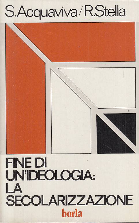 LS- FINE DI IDEOLOGIA LA SECOLARIZZAZIONE -- BORLA --- 1989 - B - YTS482
