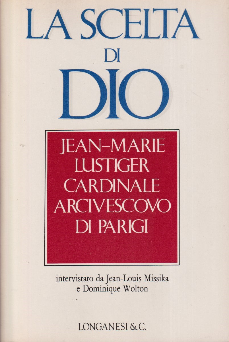 La scelta di Dio Jean Marie Lustiger - Missika Wolton - Longanesi - ZFS56
