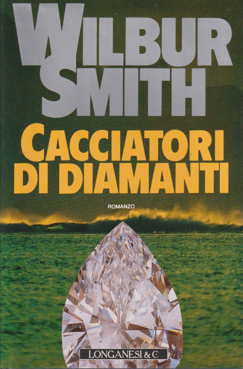 Cacciatori di diamanti - Wilbur Smith - Longanesi Gaja scienza - JXS332