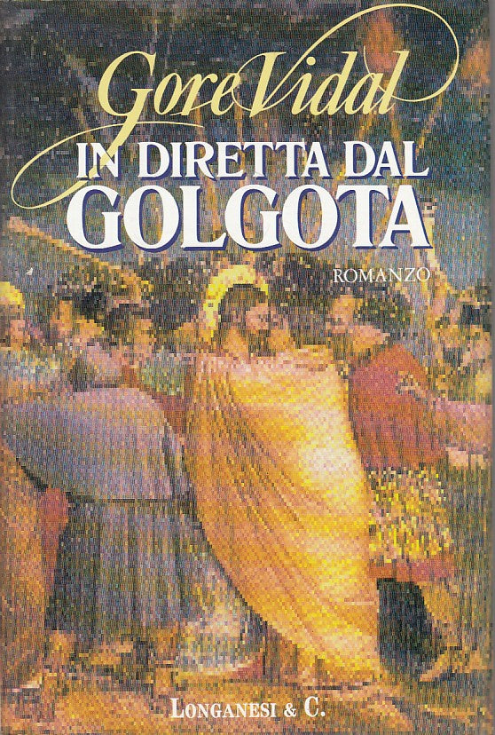 LN- IN DIRETTA DAL GOLGOTA - GORE VIDAL - LONGANESI --- 1992 - CS - ZFS400