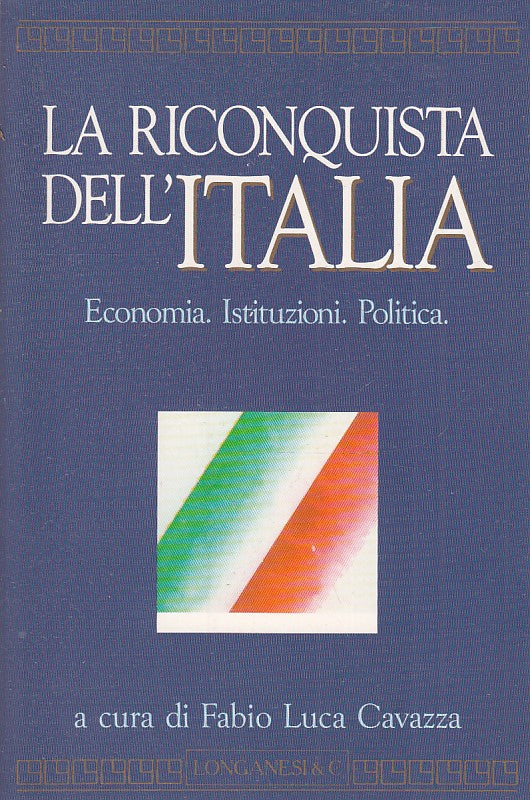 LS- LA RICONQUISTA DELL'ITALIA- FABIO LUCA CAVAZZA- LONGANESI--- 1993- B- ZTS178
