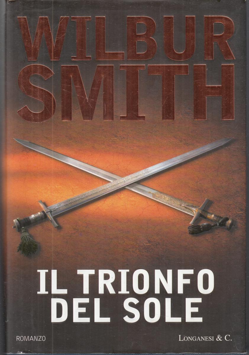 Il trionfo del sole - Wilbur Smith - Longanesi La Gaja Scienza - JXS124