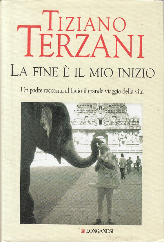 La fine e' il mio inizio - Tiziano Terzani - Longanesi Il Cammeo- 1a ed.- YFS398