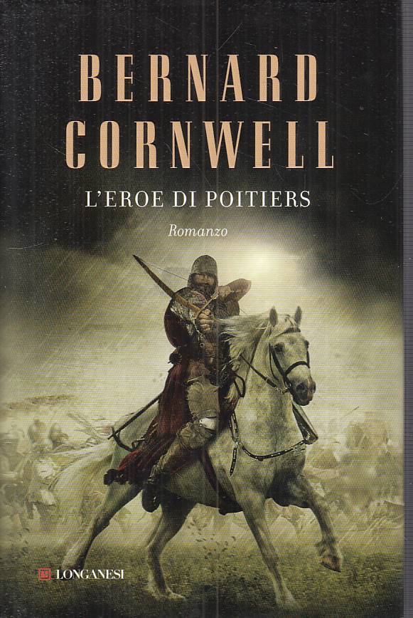 LN- L'EROE DI POITIERS - CORNWELL - LONGANESI - GAJA SCIENZA --- CS - ZFS129