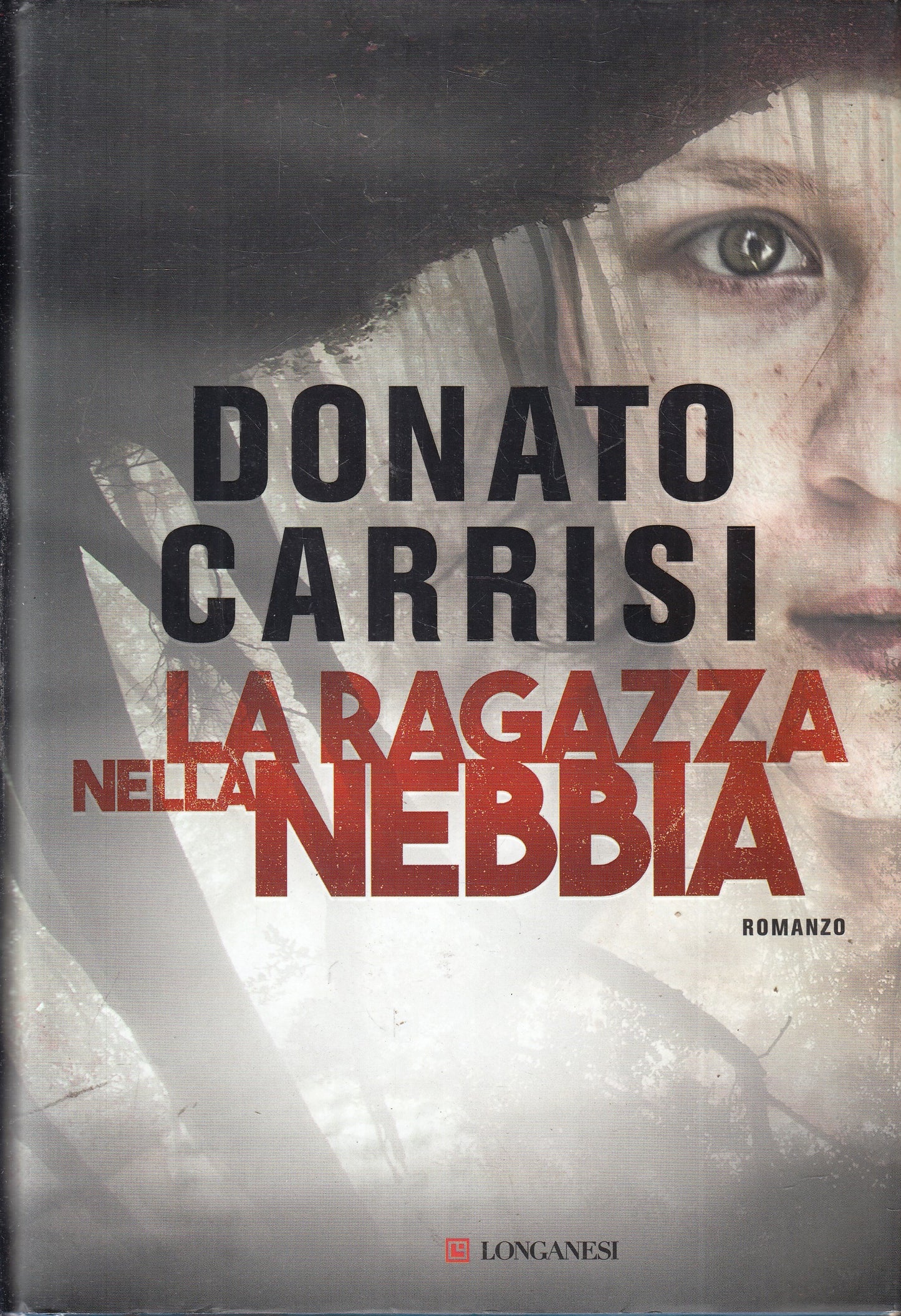LN- LA RAGAZZA NELLA NEBBIA - DONATO CARRISI - LONGANESI--- 2017- CS- YFS958