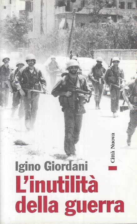 LS- L'INUTILITA' DELLA GUERRA - GIORDANI - CITTA' NUOVA ---- B - ZTS15