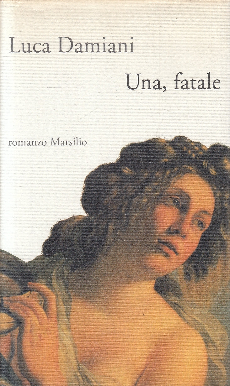 LN2- UNA, FATALE - LUCA DAMIANI - MARSILIO ROMANZI RACCONTI - CS - JXS123
