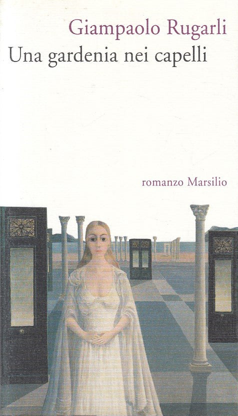 LN2- UNA GARDENIA NEI CAPELLI - GIAMPAOLO RUGARLI - MARSILIO - B - JXS247