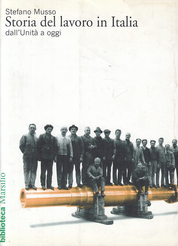 LS- STORIA DEL LAVORO IN ITALIA - MUSSO - MARSILIO --- 2002 - B - ZFS181