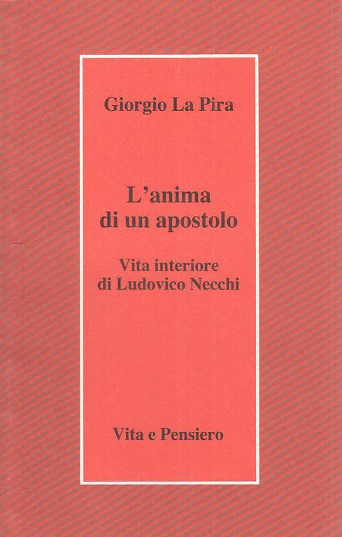 L'anima di un Apostolo Ludovico Necchi- Giorgio La Pira- Vita e Pensiero- ZSS219