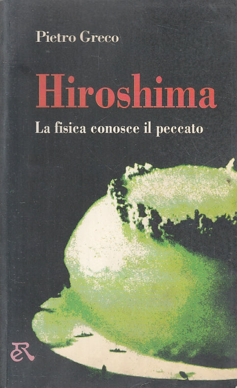 LS- HIROSHIMA FISICA CONOSCE IL PECCATO- PIETRO GRECO- RIUNITI--- 1995- B-ZFS111