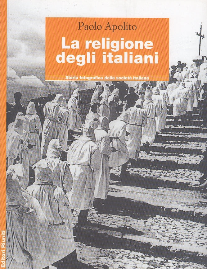 LZ- LA RELIGIONE DEGLI ITALIANI- APOLITO-- STORIA FOTOGRAFICA-- 2001- B- ZFS675