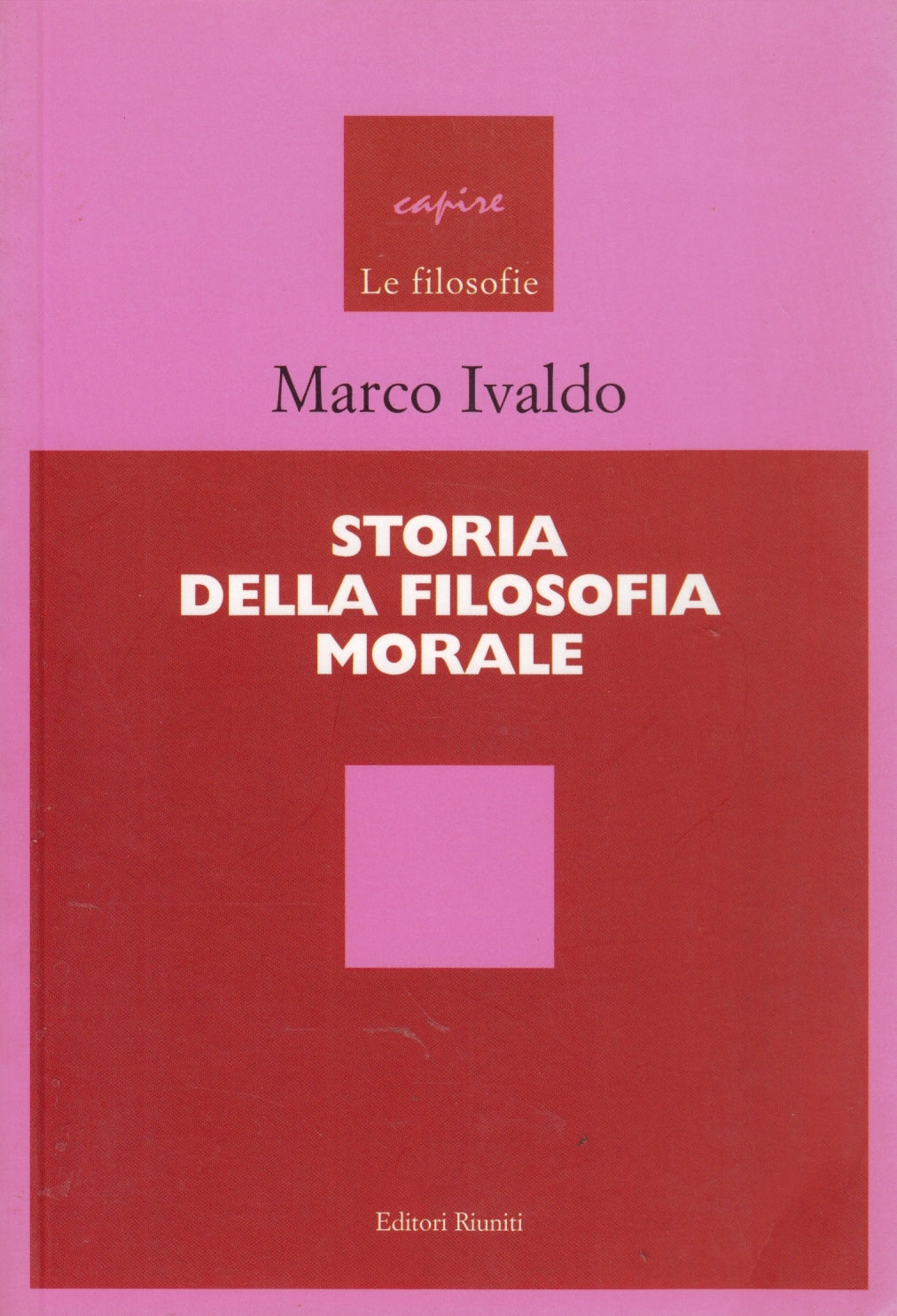Storia della filosofia morale - Marco Ivaldo - Riuniti Filosofie- 1a ed.- ZFS64