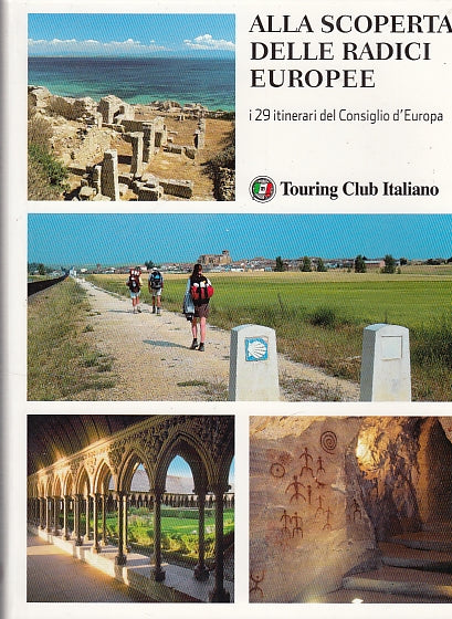 LV- ALLA SCOPERTA DELLE RADICI EUROPEE 29 ITINERARI -- TCI --- 2011 - B - ZDS427