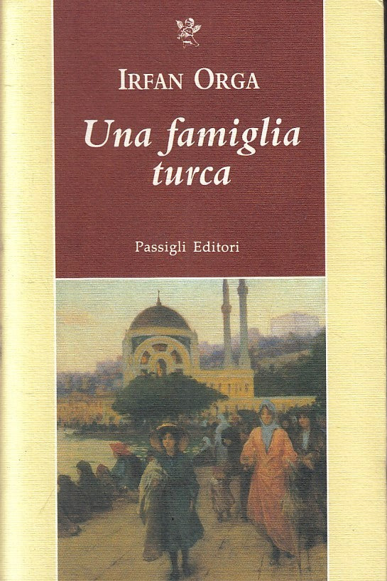 LN- UNA FAMIGLIA TURCA - IRFAN ORGA - PASSIGLI -- 1a ED. - 2007- B- YFS378