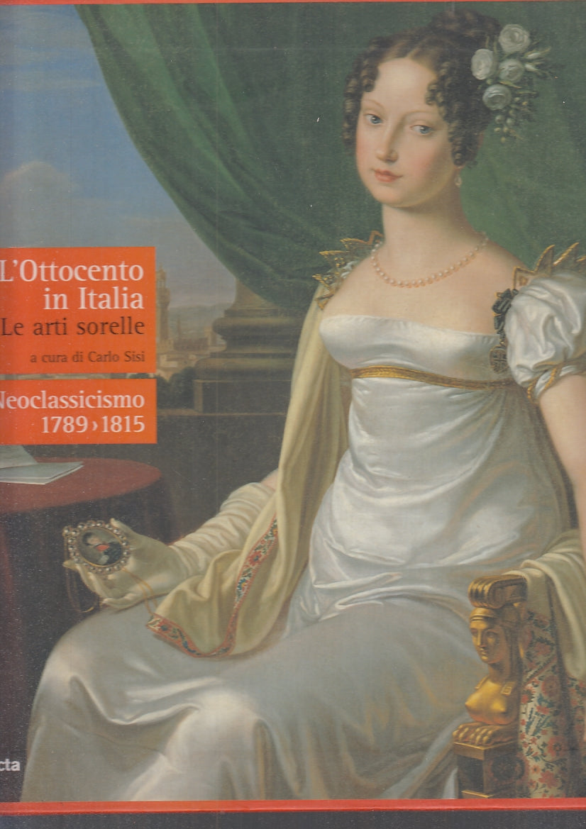 LT- L'OTTOCENTO IN ITALIA ARTI SORELLE NEOCLASSICISMO- SISI---- 2005- CS- YFS684