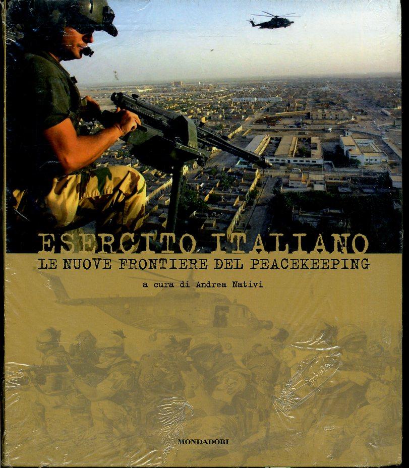 LS- L'ESERCITO ITALIANO FRONTIERE PEACEKEEPING -- MONDADORI --- 2004 - B- YFS615
