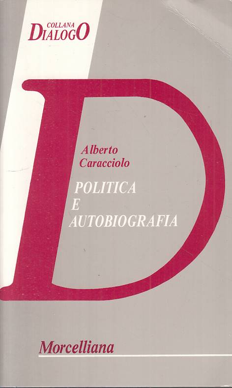 LS- POLITICA E AUTOBIOGRAFIA - CARACCIOLO - MORCELLIANA --- 1993 - B - YTS251