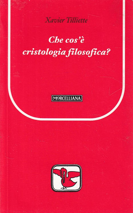 LD- CHE COS'E' CRISTOLOGIA FILOSOFICA? -- MORCELLIANA --- 2004 - B - ZDS116