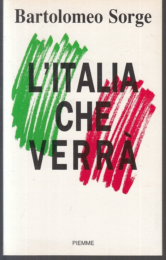 LS- L'ITALIA CHE VERRA' - BARTOLOMEO SORGE - PIEMME -- 1a ED. - 1992 - B- ZFS625