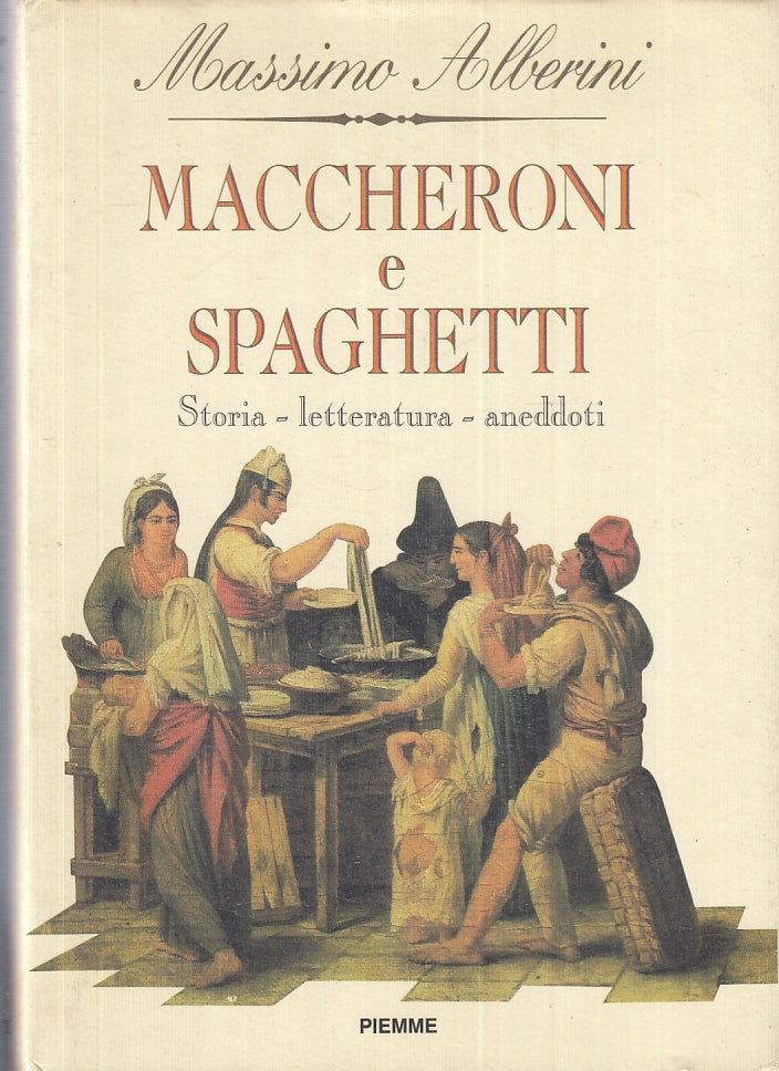 LK- MACCHERONI E SPAGHETTI STORIA - MASSIMO ALBERINI- PIEMME--- 1994- CS- ZFS163