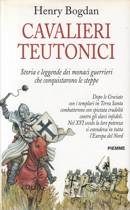 LN- CAVALIERI TEUTONICI STORIA E LEGGENDE- BOGDAN- PIEMME --- 1998 - CS - ZFS316
