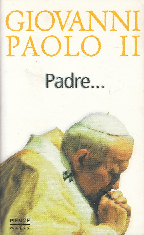 LS- PADRE... - GIOVANNI PAOLO II - PIEMME- RELIGIONE- 1a ED. - 1999 - B - YDS494