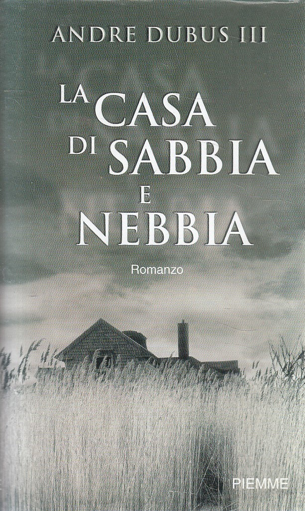 LA CASA DI SABBIA E NEBBIA - ANDRE DUBUS III - PIEMME - BS - JXS280