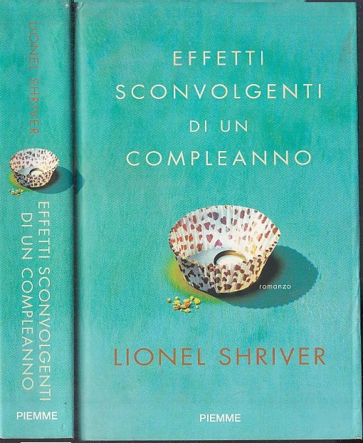 LN- EFFETTI SCONVOLGENTI DI UN COMPLEANNO - SHRIVER - PIEMME --- 2009- BS- XFS59