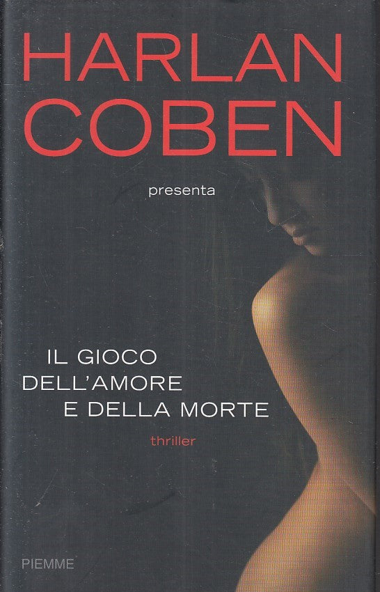 LG- IL GIOCO DELL'AMORE E DELLA MORTE - HARLAN COBEN- PIEMME--- 2008- CS- YFS396