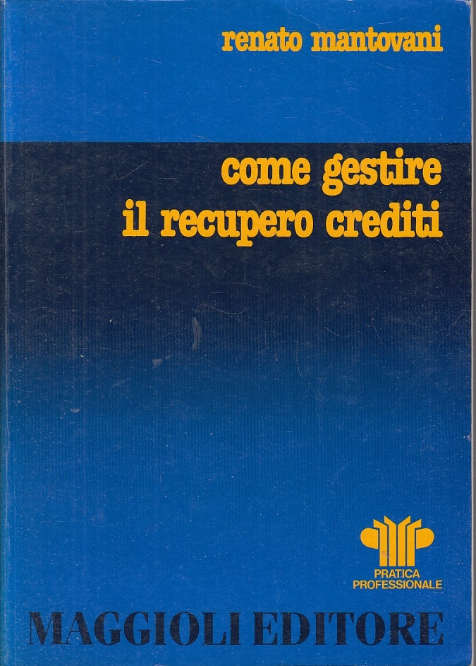 LZ- COME GESTIRE IL RECUPERO CREDITI - MANTOVANI - MAGGIOLI --- 1991- B- YFS117