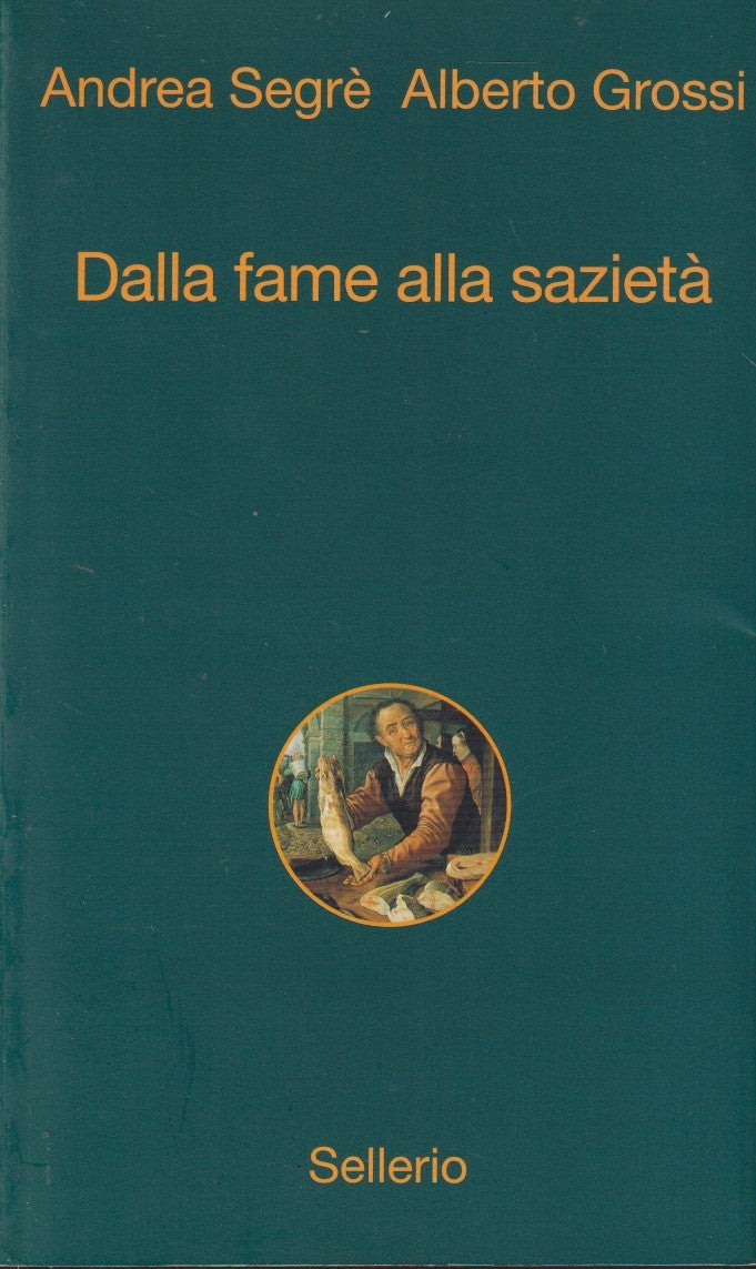 Dalla fame alla sazieta' - Andrea Segre' Alberto Grossi - Sellerio - 1a ed.- XFS