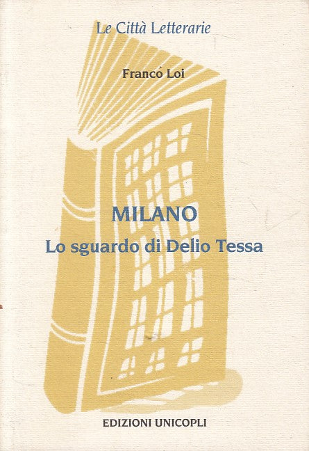 LN- MILANO LO SGUARDO DI DELIO TESSA - LOI - UNICOPLI --- 2003 - B - YFS664