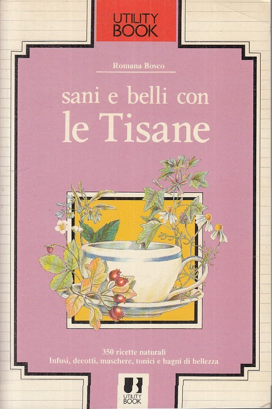 Sani e belli con le tisane - Romana Bosco - Utility Book - 1a ed. - ZFS198