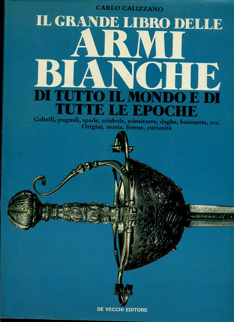 LZ- IL GRANDE LIBRO DELLE ARMI BIANCHE- CALIZZANO- DE VECCHI--- 1989- CS- YDS609