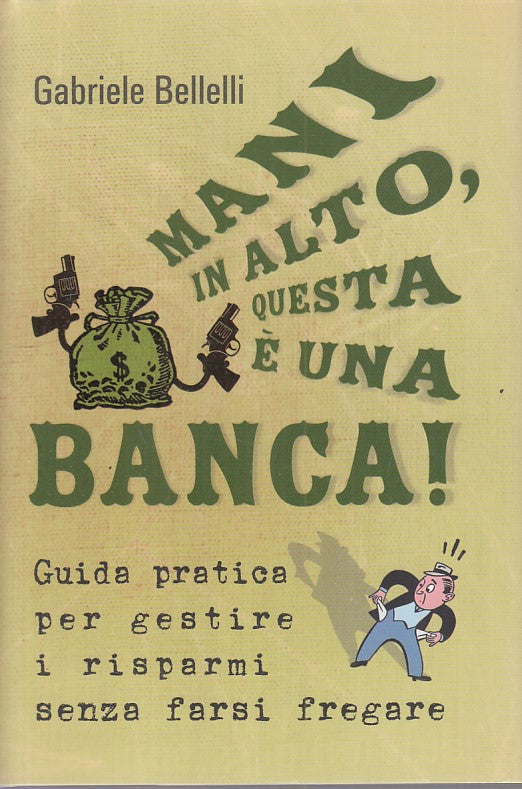 LS- MANI IN ALTO QUESTA E' UNA BANCA- BELLELLI- DE AGOSTINI--- 2010- CS - YFS268