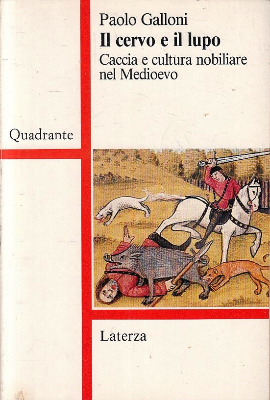 LS- IL CERVO E IL LUPO CACCIA MEDIOEVO- PAOLO GALLONI- LATERZA- QUADRANTE- B-XFS