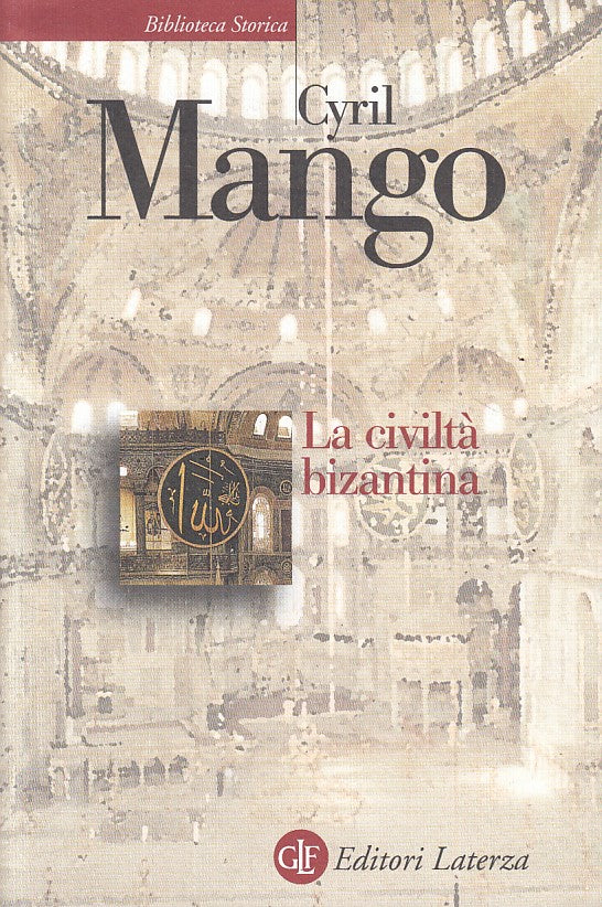 LS- LA CIVILTA' BIZANTINA - MANGO - LATERZA -- 1a ED. - 2009 - BS - ZFS111