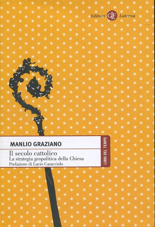 LS- IL SECOLO CATTOLICO STRATEGIA - MANLIO GRAZIANO - LATERZA--- 2010- B- ZTS242