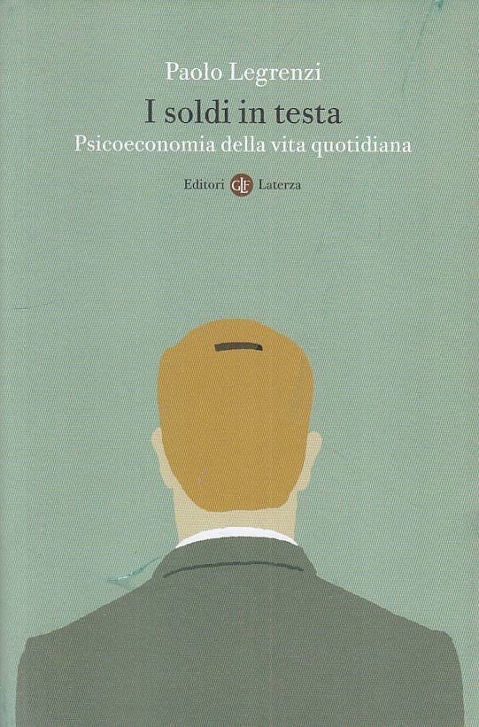 LS- I SOLDI IN TESTA PSICOECONOMIA - LEGRENZI - LATERZA ---- B - YFS180