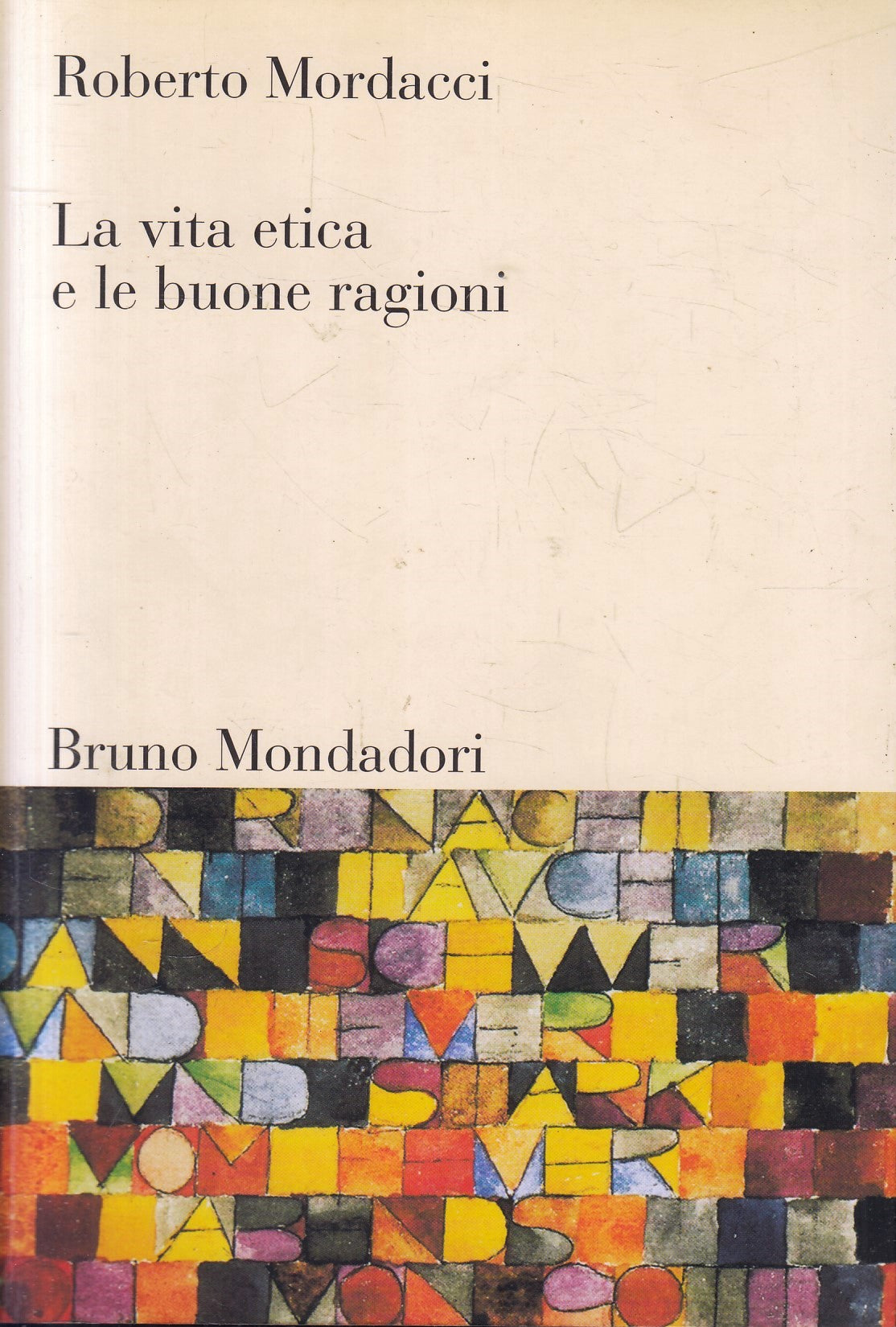 LZ- LA VITA ETICA E LE BUONE RAGIONI - MORDACCI- BRUNO MONDADORI- 2007- B- ZFS79