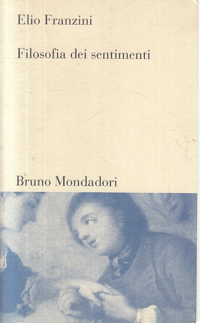 LS- FILOSOFIA DEI SENTIMENTI - ELIO FRANZINI- BRUNO MONDADORI--- 1997- B- ZFS151