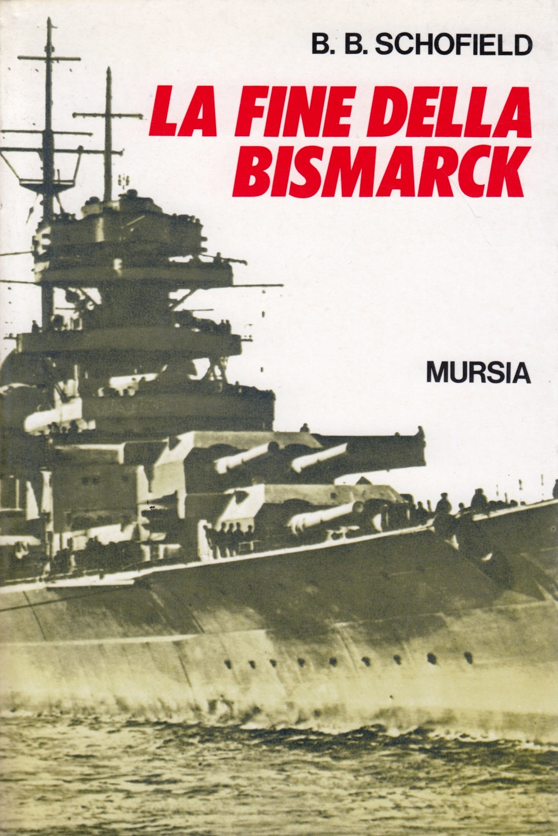 La fine della Bismarck - Schofield - Mursia - 1a ed. - fotografie - ZFS179