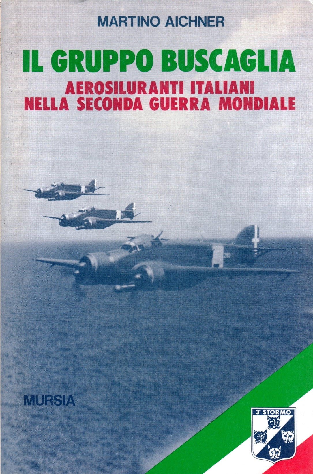 Il gruppo Buscaglia Aerosiluranti - Martino Aichner- Mursia- 1a ed.- ZFS179