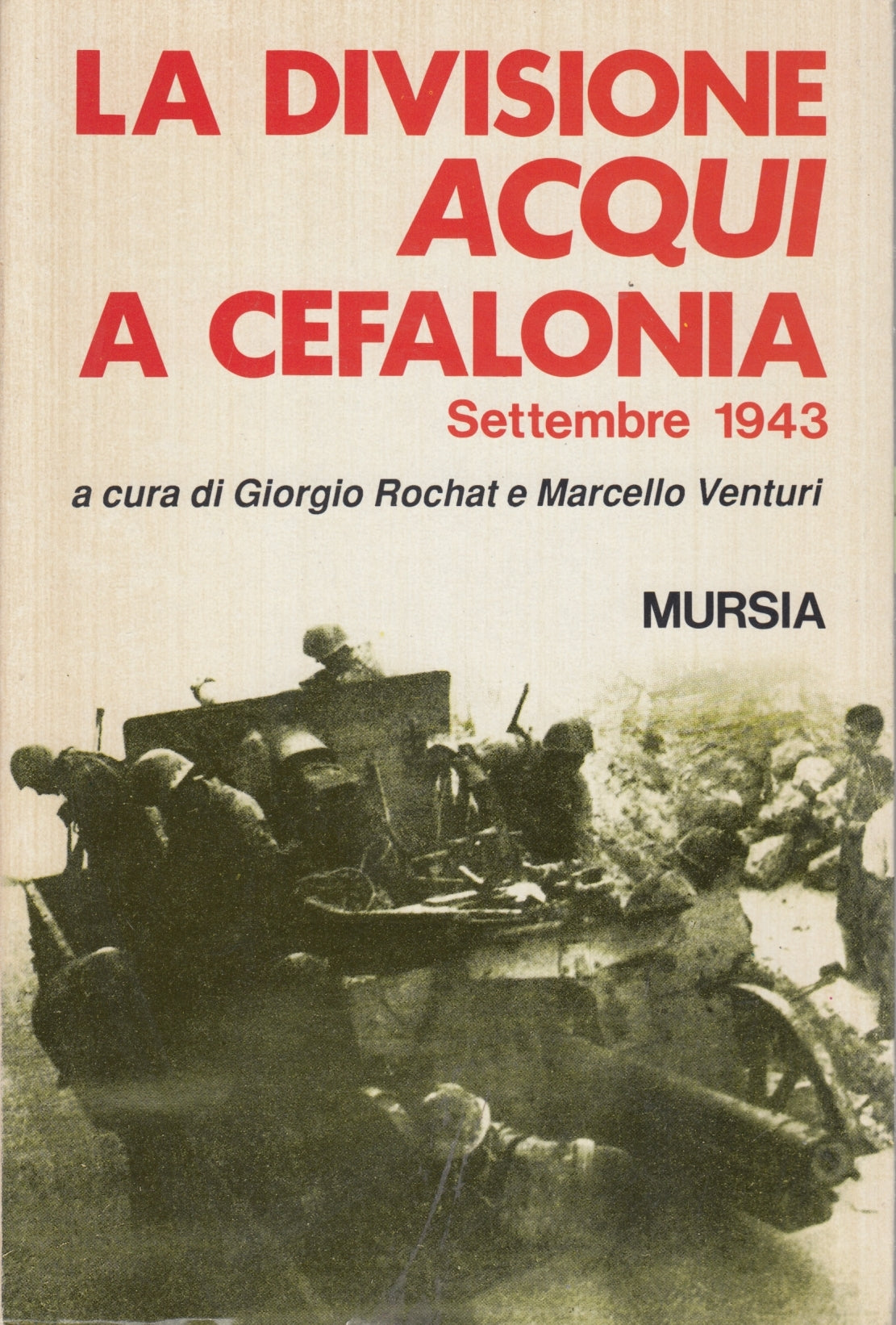 La divisione Acqui a Cefalonia - Rochat Venturi - Mursia - 1a ed. - ZFS191