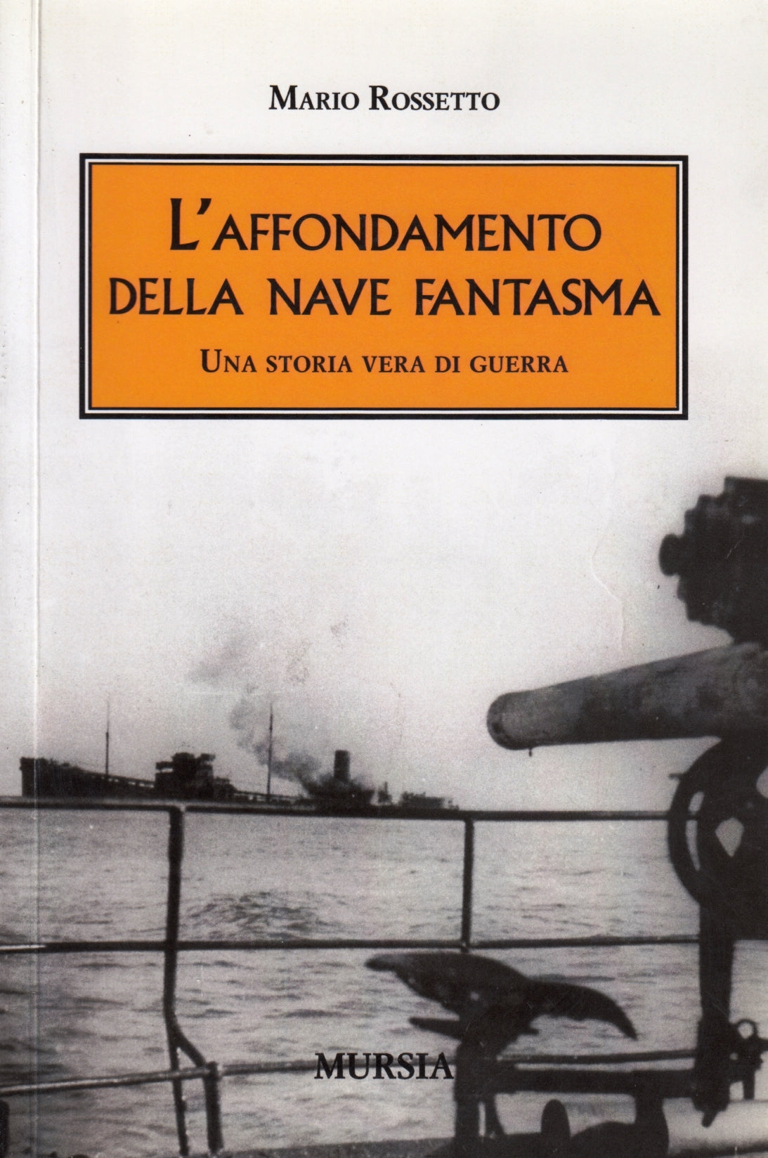 L'affondamento della nave fantasma - Mario Rossetto - Mursia - 1a ed. - ZFS167